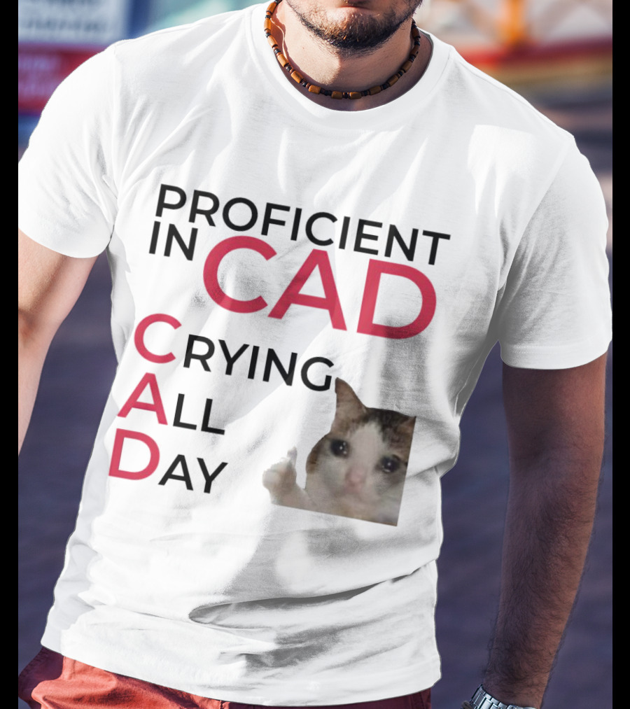 Proficient In CAD Crying All Day Cat Meme T-Shirt