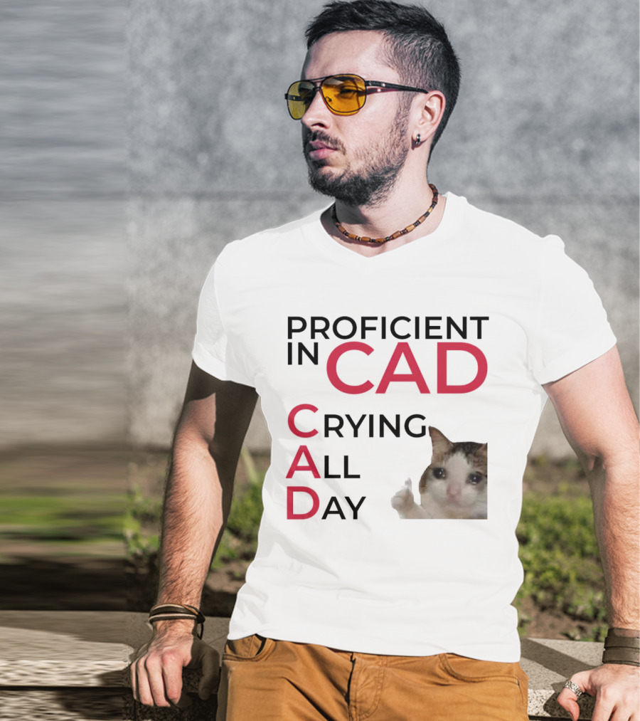 Proficient In CAD Crying All Day Cat Meme T-Shirt