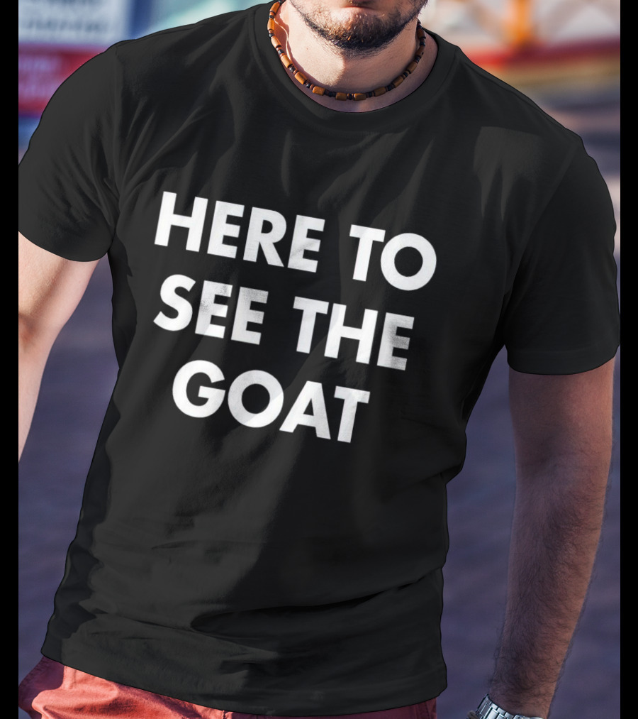 Here To See The GOAT Sports Icon T-Shirt