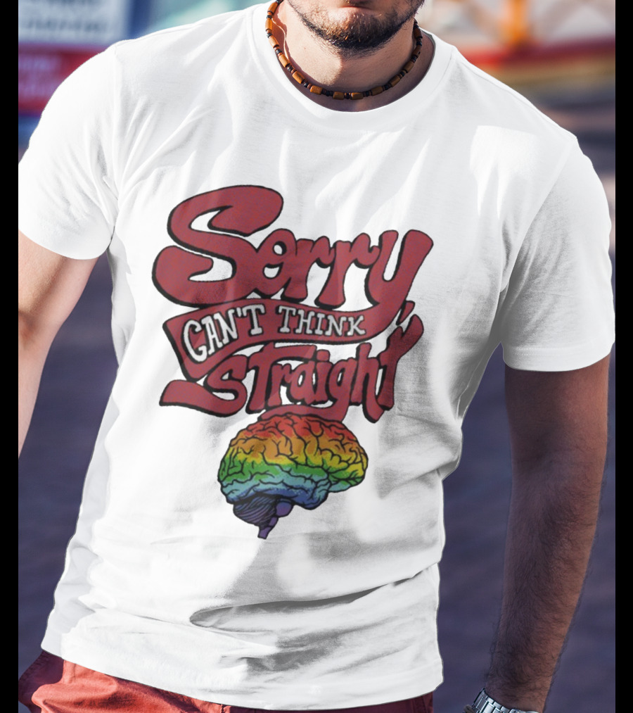 Sorry Can't Think Straight Rainbow Brain T-Shirt