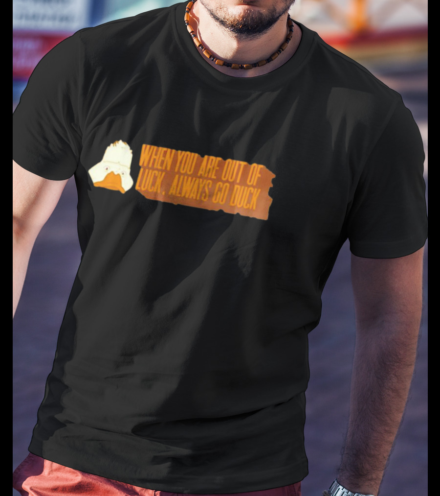 When You Are Out Of Luck Always Go Duck Howard The Duck T-Shirt