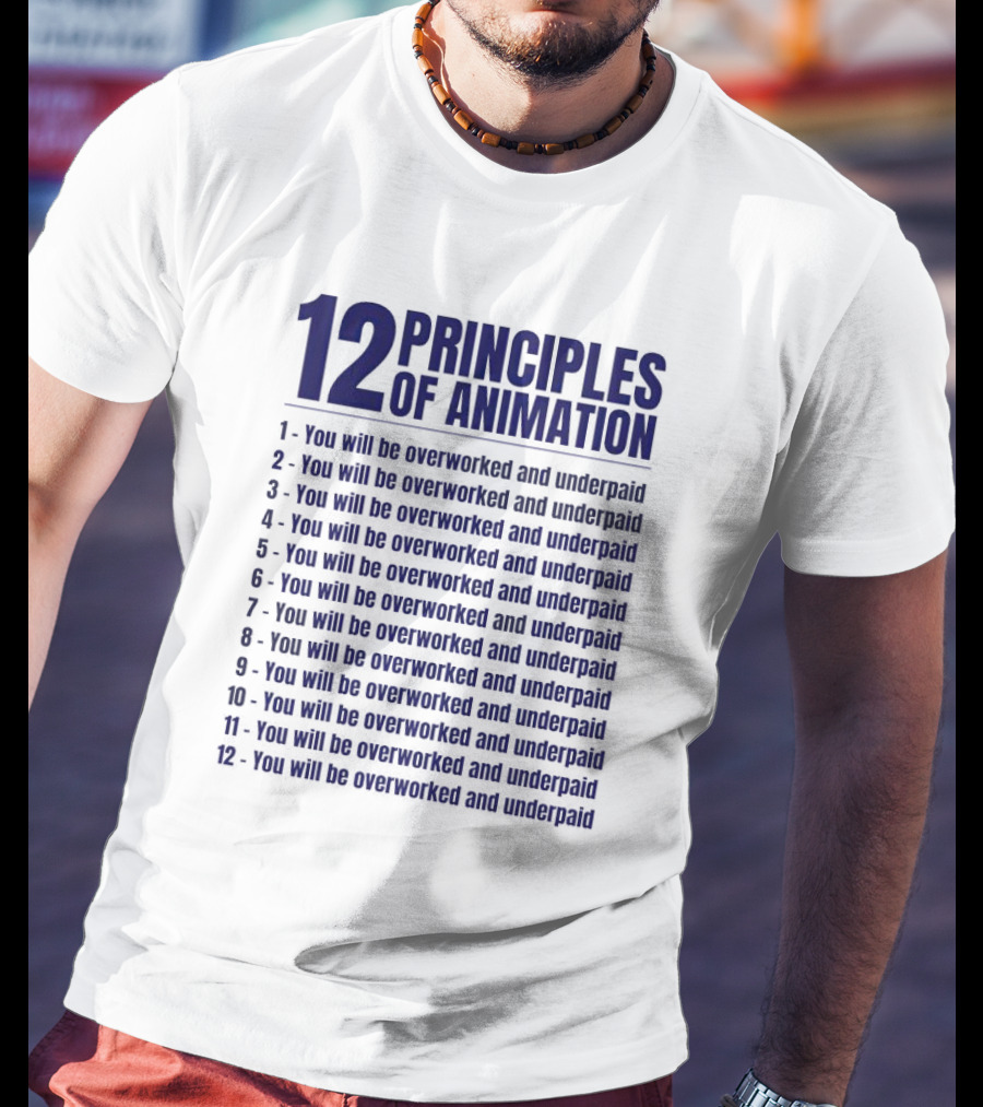 12 Principles Of Animation You Will Be Overworked And Underpaid T-Shirt