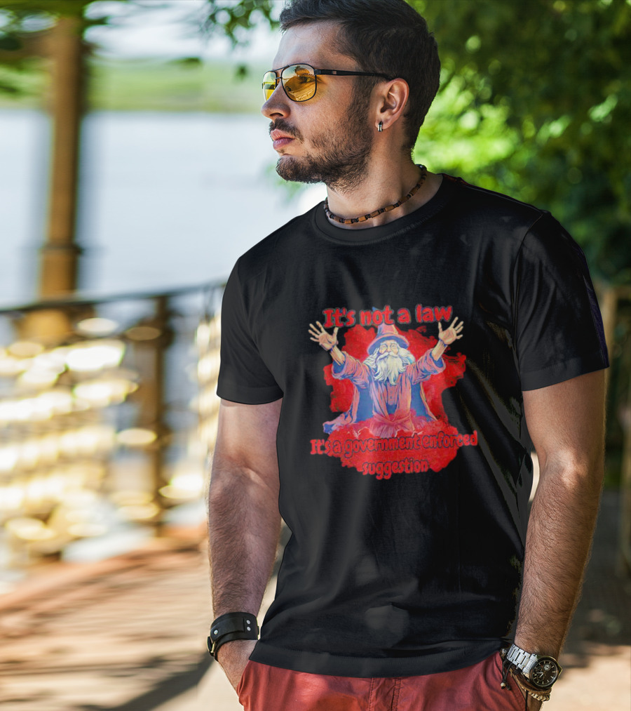 It's Not A Law It's A Government Enforced Suggestion Wizard T-Shirt