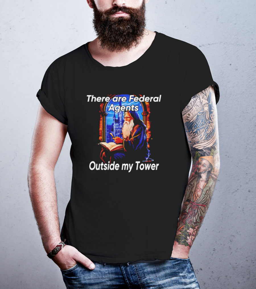 There Are Federal Agents Outside My Tower Wizard Painting T-Shirt