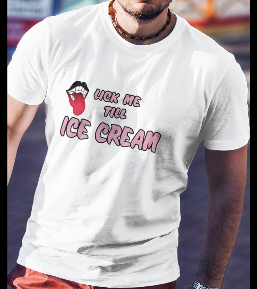 Lick Me Till Ice Cream Mouth T-Shirt