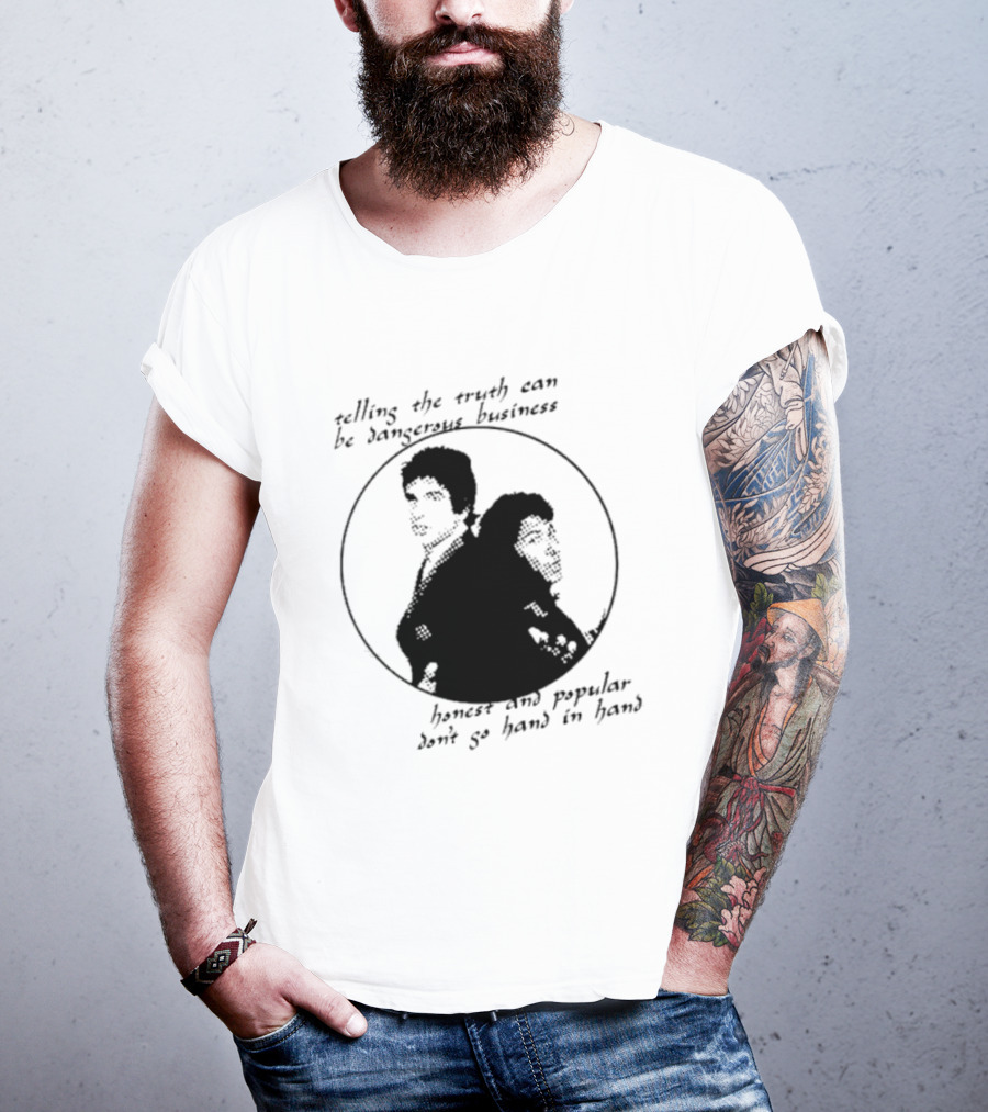 Telling The Truth Can Be Dangerous Business Honest And Popular Don’t Go Hand In Hand T-Shirt
