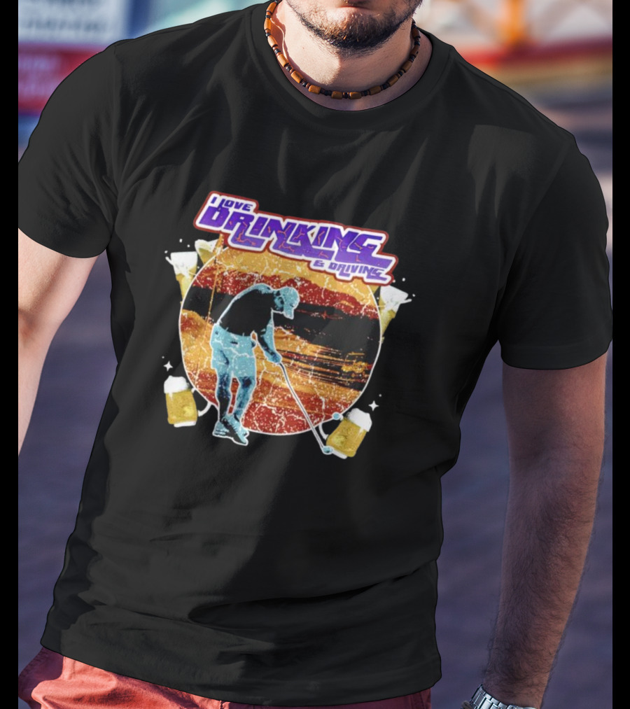 I Love Drinking And Driving Golf Beer Combo T-Shirt