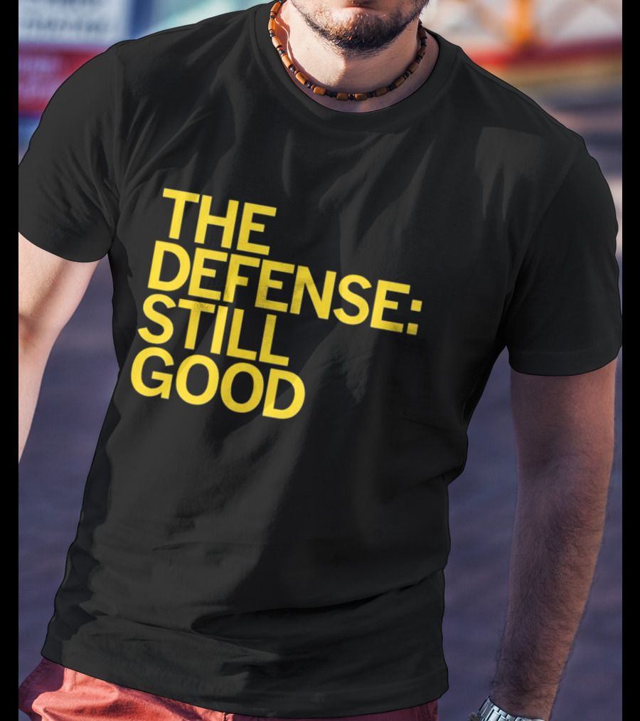 The Defense: Still Good T-Shirt