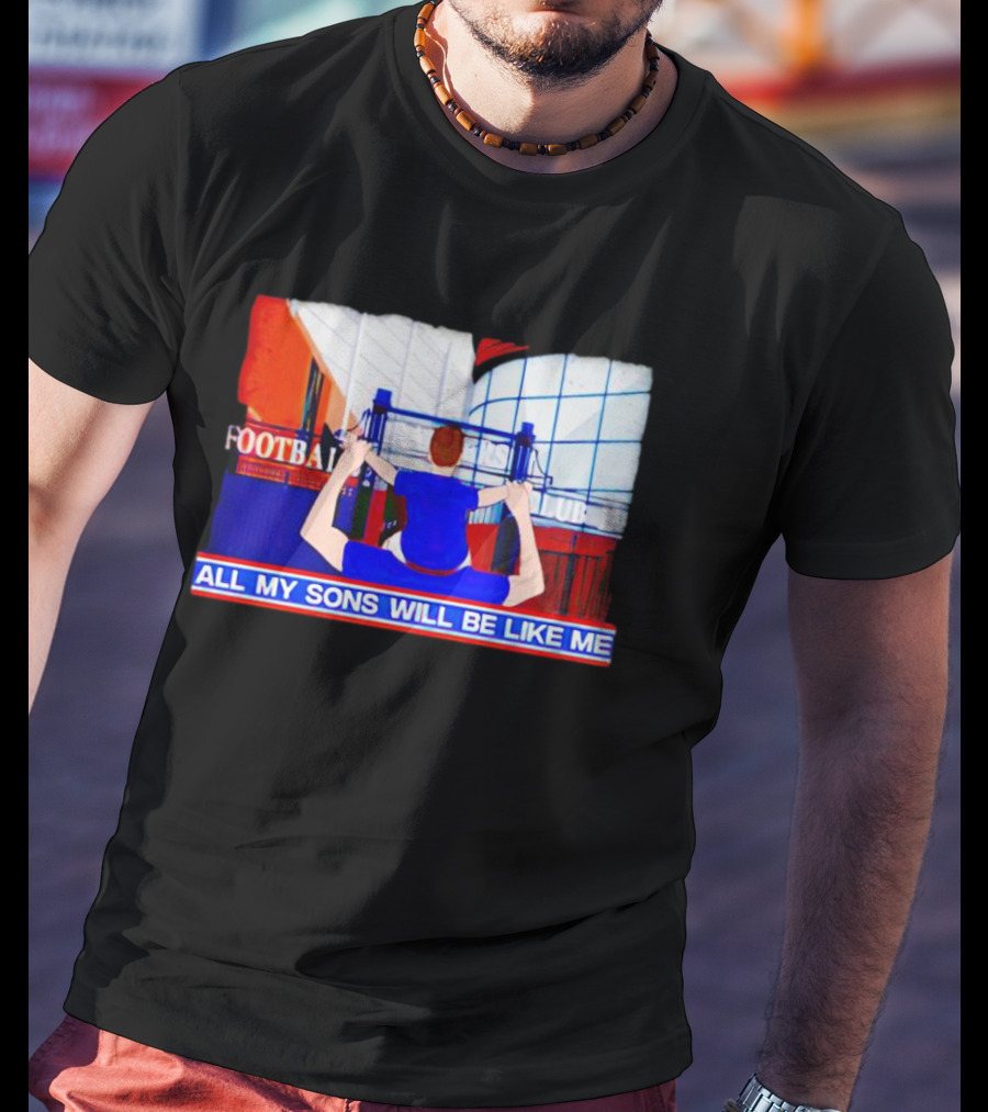 All My Sons Will Be Like Me Football Dreams Stadium Aspirations T-Shirt
