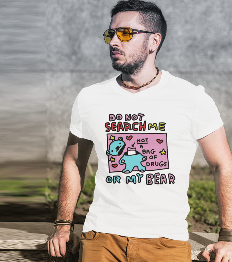 Do Not Search Me Or My Bear Not A Bag Of Drugs T-Shirt