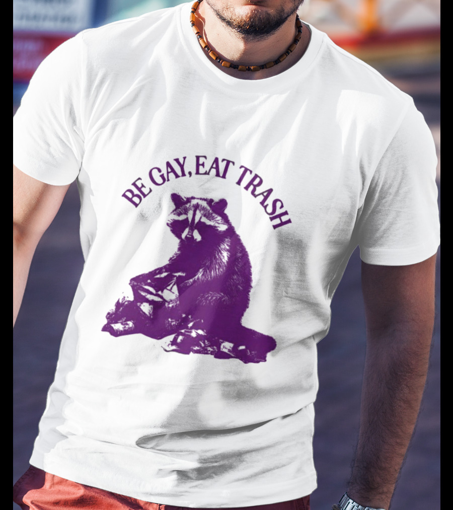 Be Gay Eat Trash Raccoon T-Shirt