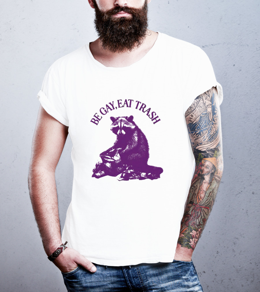 Be Gay Eat Trash Raccoon T-Shirt