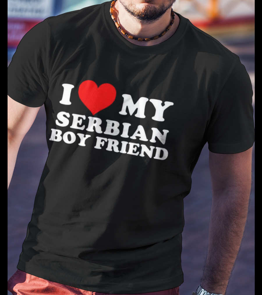 I Heart My Serbian Boyfriend T-Shirt