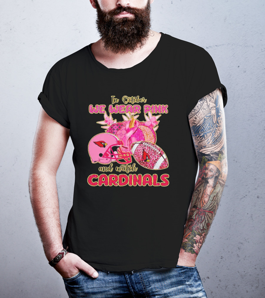 In October We Wear Pink And Watch Cardinals T-Shirt