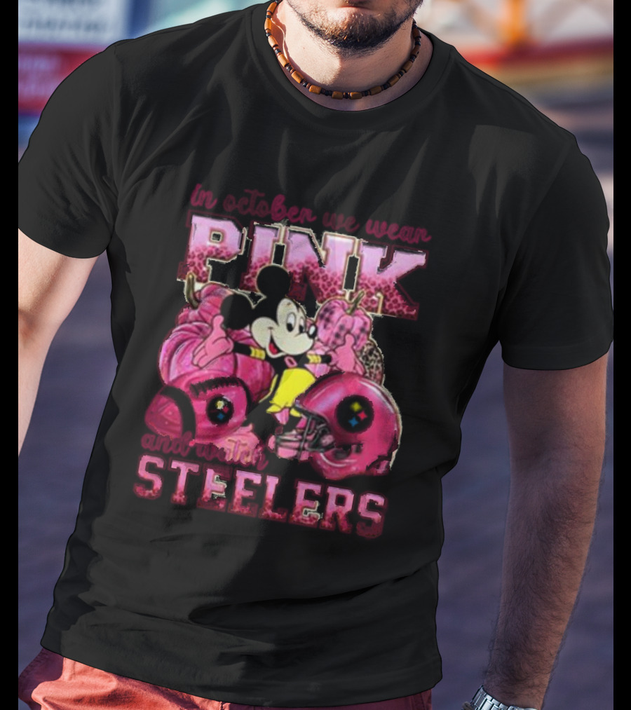 In October We Wear Pink And Pittsburgh Steelers Mickey Mouse T-Shirt