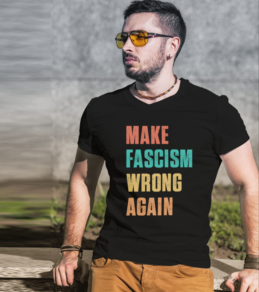 Make Fascism Wrong Again T-Shirt