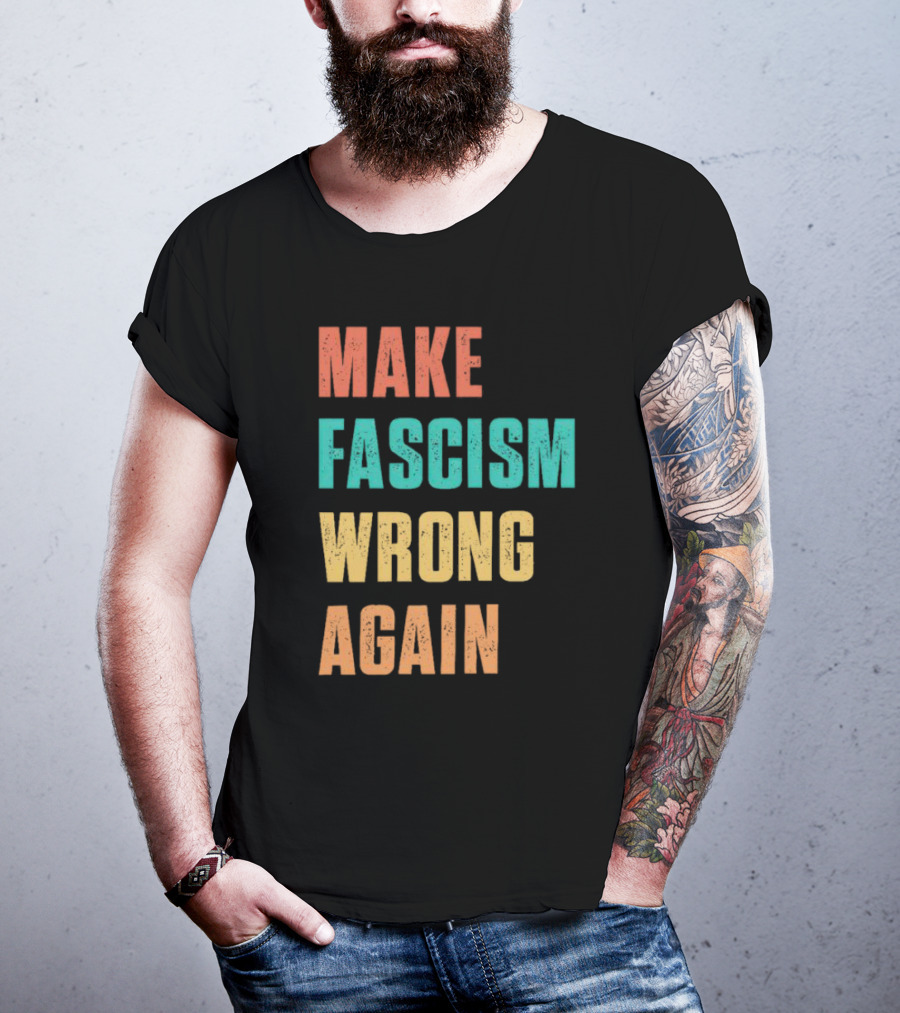 Make Fascism Wrong Again T-Shirt