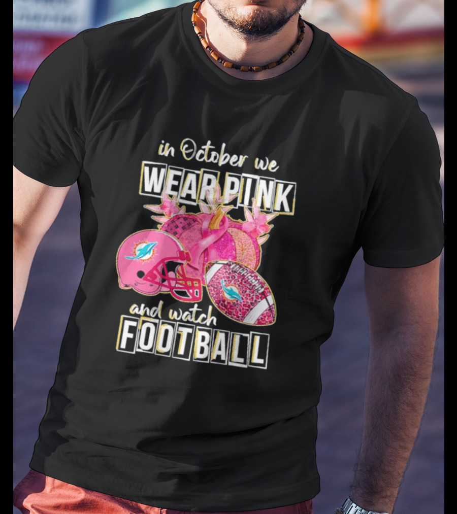 In October We Wear Pink Miami Dolphins Football Breast Cancer Awareness T-Shirt