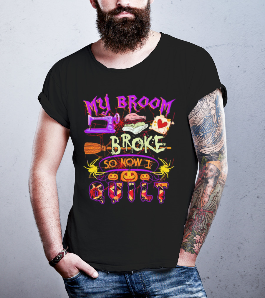 My Broom Broke So Now I Quilt Halloween Sewing Machine Pumpkins Spiders T-Shirt