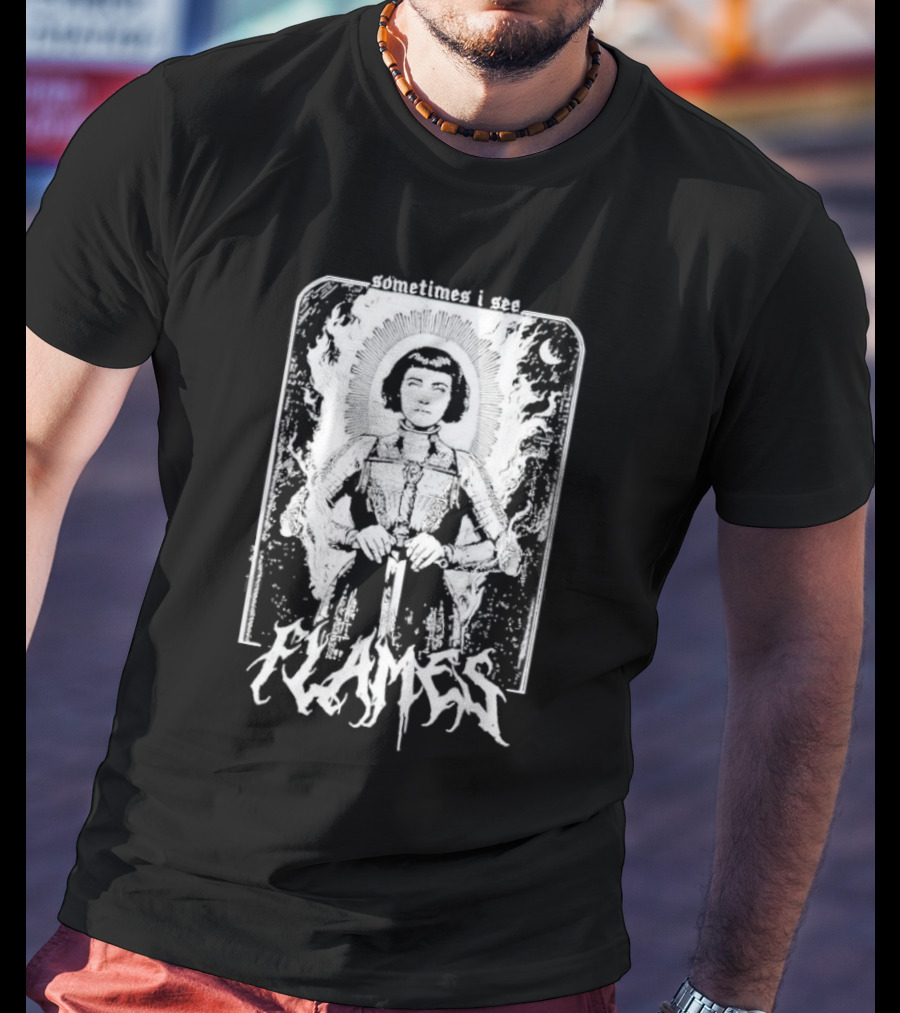 Sometimes I See Flames Burned Saint With Sword T-Shirt
