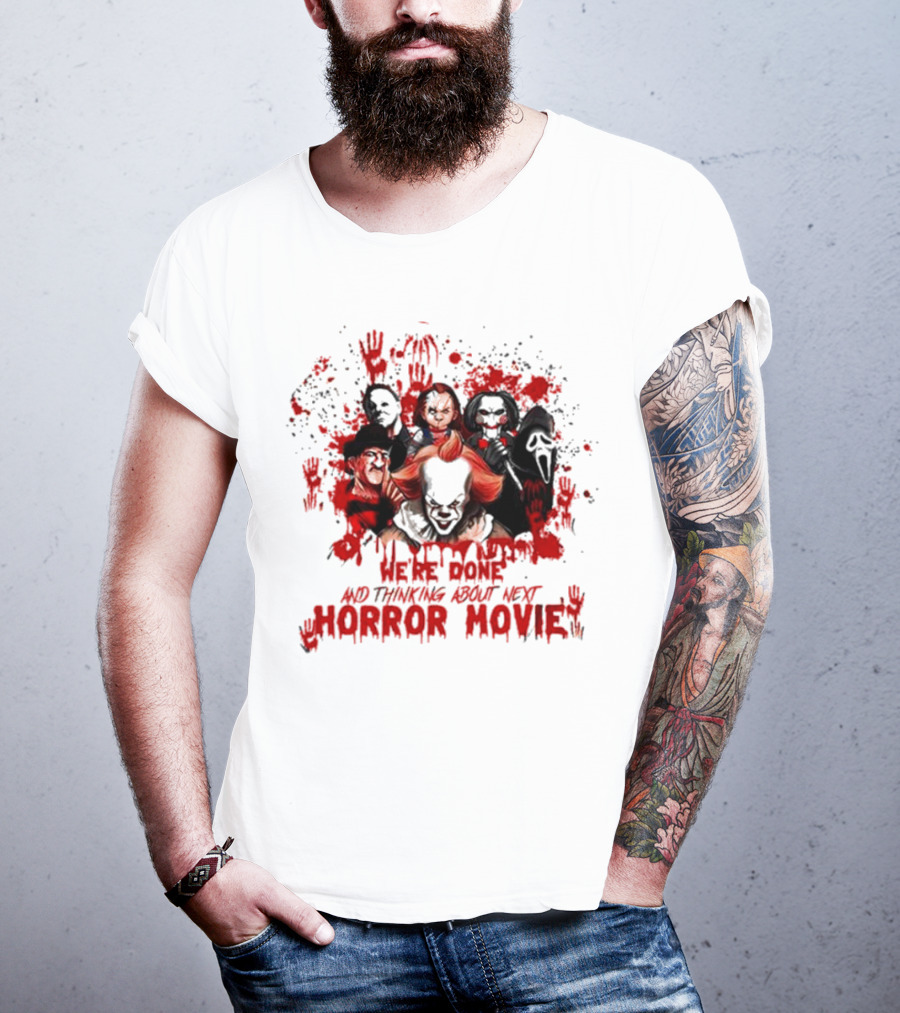 We’re Done And Thinking About Next Horror Movie With Iconic Slasher Villains T-Shirt