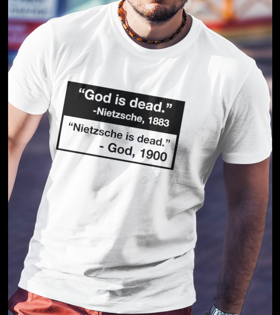 God Is Dead Nietzsche 1883 Nietzsche Is Dead God 1900 T-Shirt