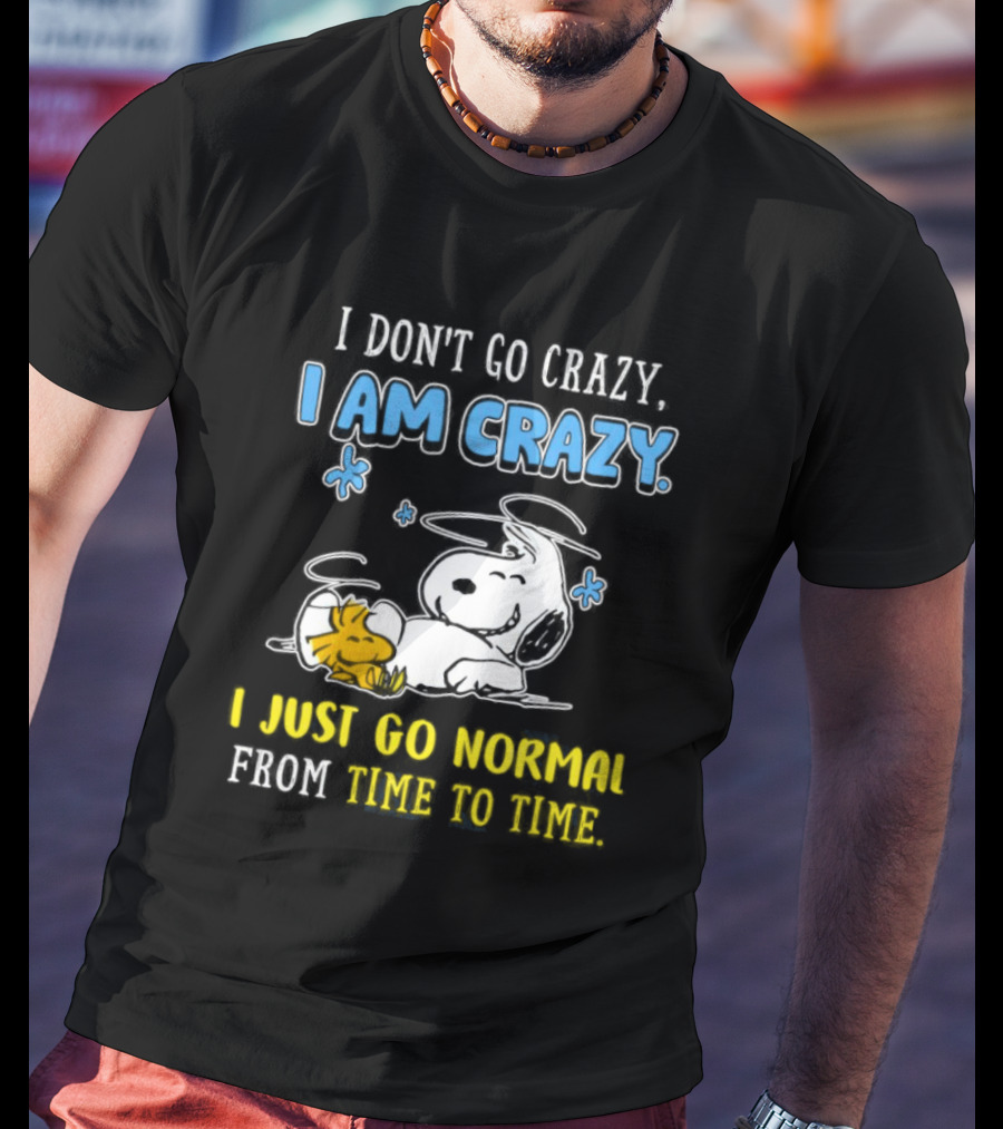 Snoopy And Woodstock I Am Crazy I Just Go Normal From Time To Time T-Shirt