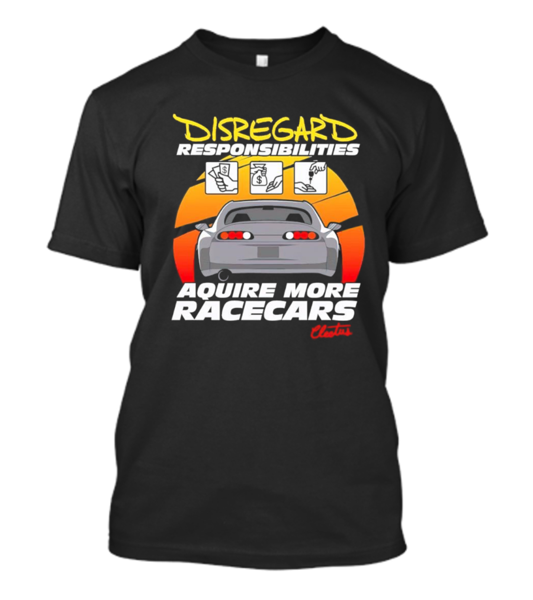 Disregard Responsibilities Aquire More Racecars Cleetus T-Shirt