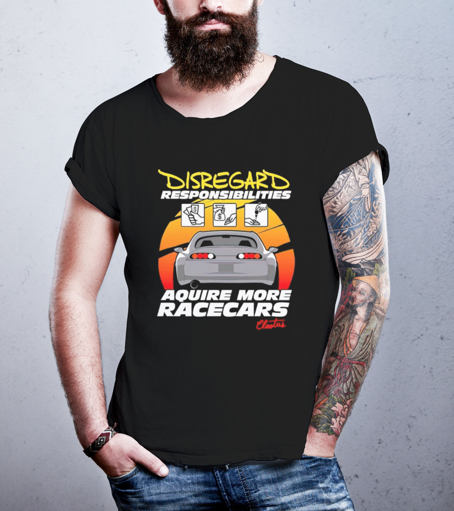 Disregard Responsibilities Aquire More Racecars Cleetus T-Shirt
