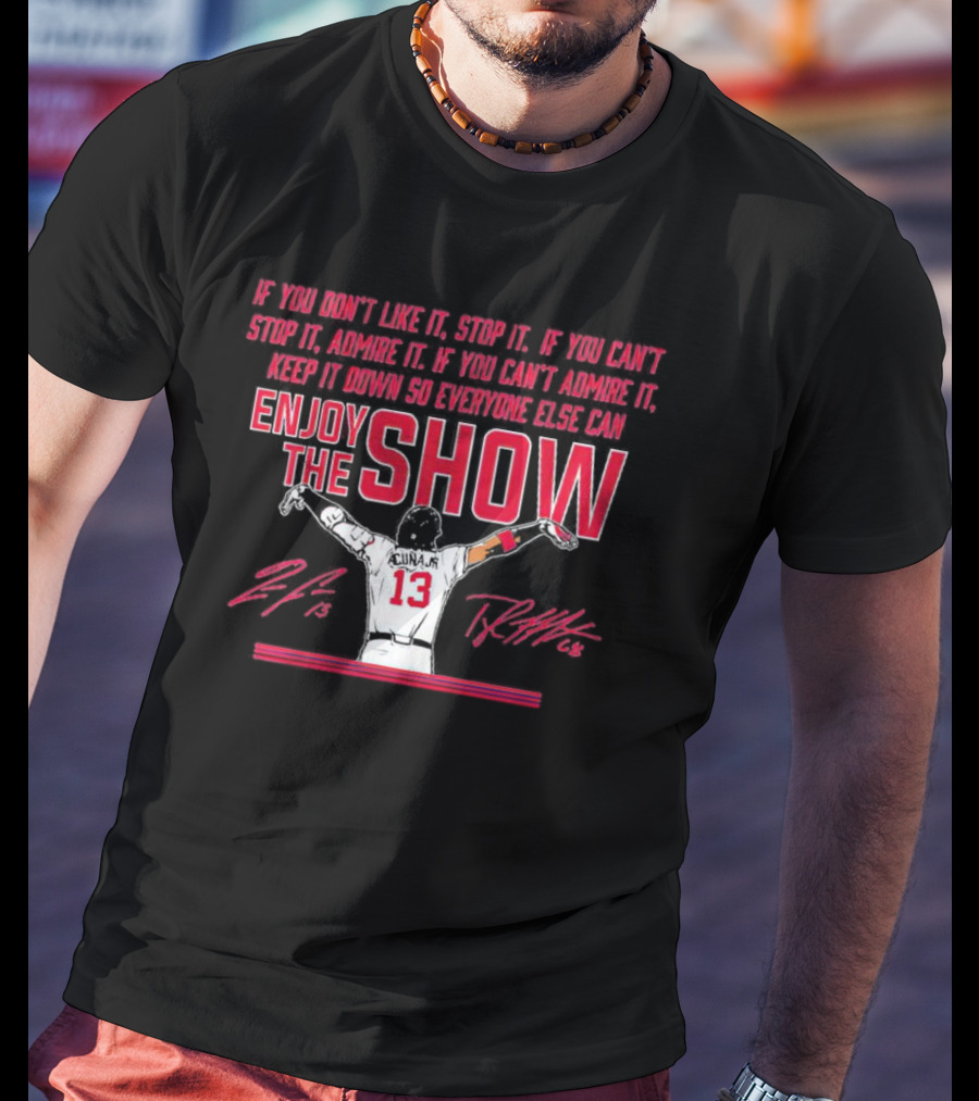 Ronald Acuña Jr If You Can't Admire It Keep It Down So Everyone Else Can Enjoy The Show Signature T-Shirt