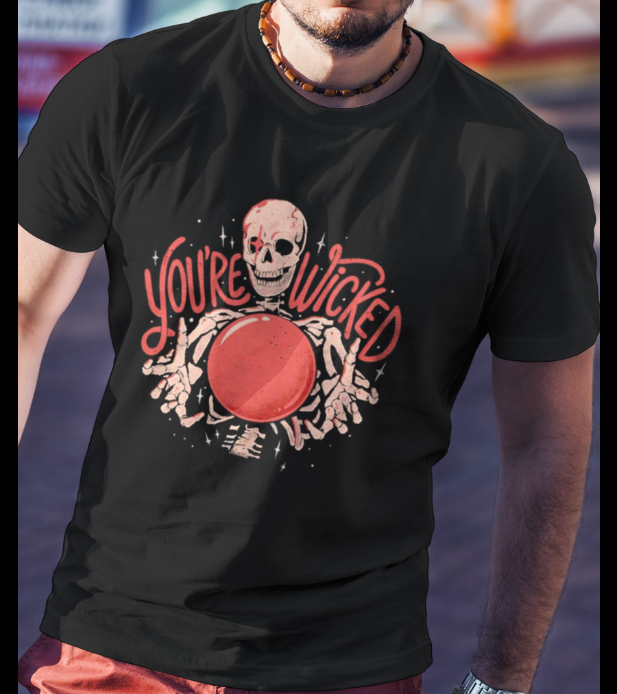 You're Wicked Skeleton Holding Red Orb T-Shirt
