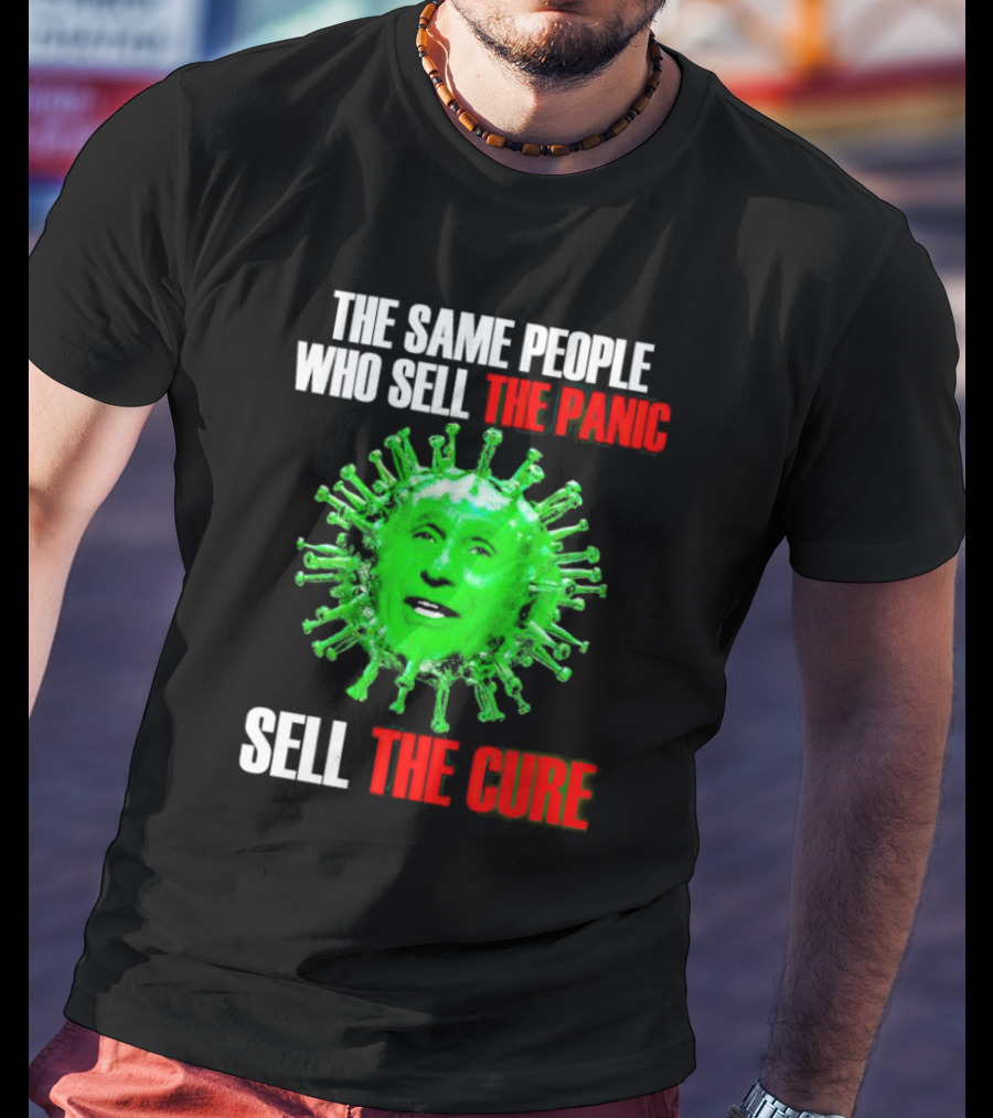 The Same People Who Sell The Panic Sell The Cure Virus Face Image T-Shirt