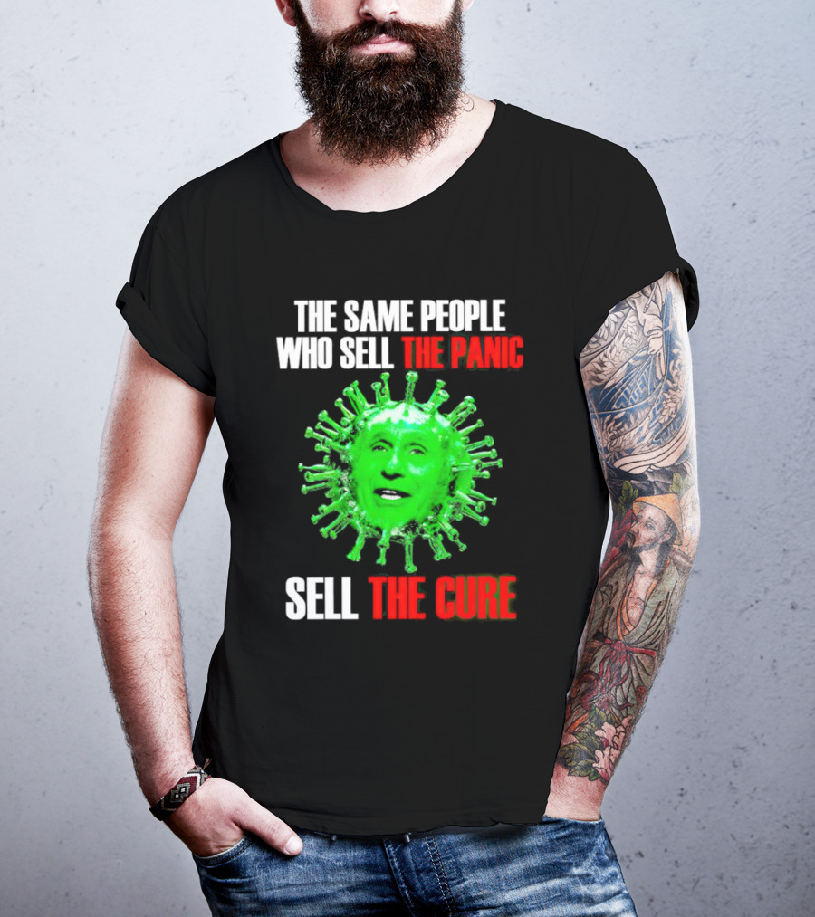 The Same People Who Sell The Panic Sell The Cure Virus Face Image T-Shirt