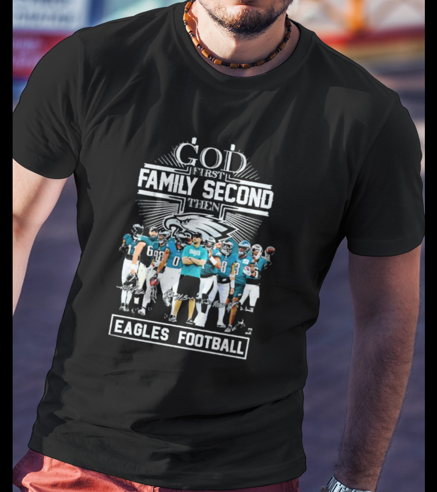 God First Family Second Then Eagles Football Team Players T-Shirt