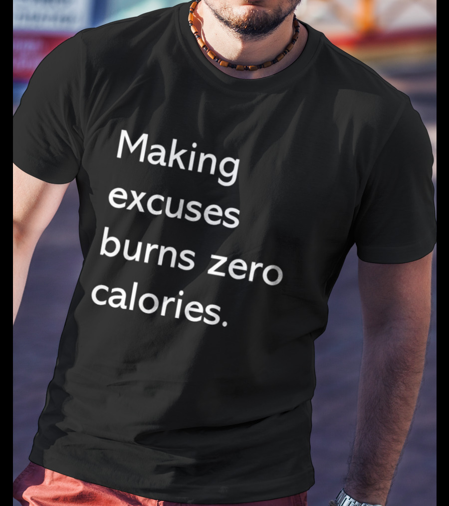 Making Excuses Burns Zero Calories Motivational Fitness T-Shirt
