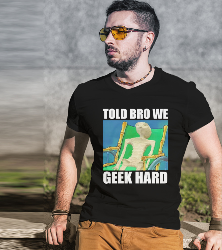 Told Bro We Geek Hard Alien Chair Relaxation T-Shirt
