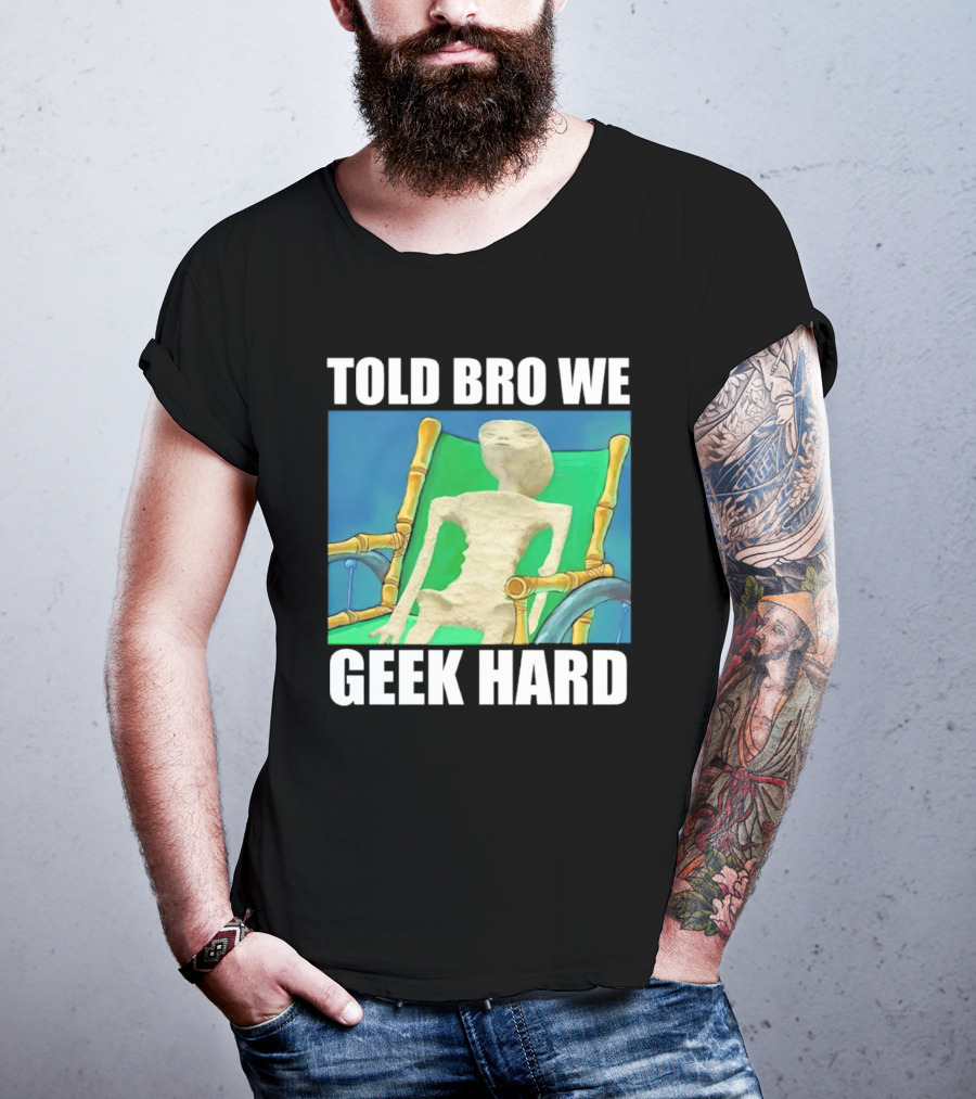 Told Bro We Geek Hard Alien Chair Relaxation T-Shirt
