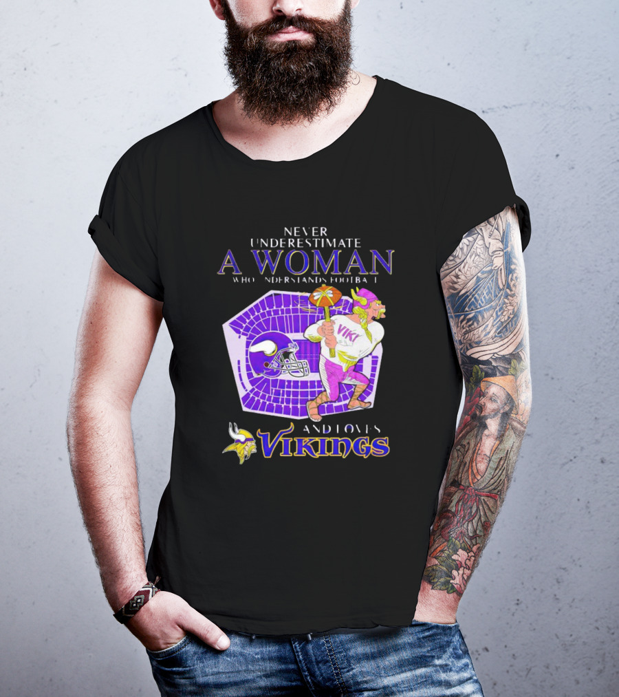 Never Underestimate A Woman Who Understands Football And Loves Minnesota Vikings Vikings T-Shirt