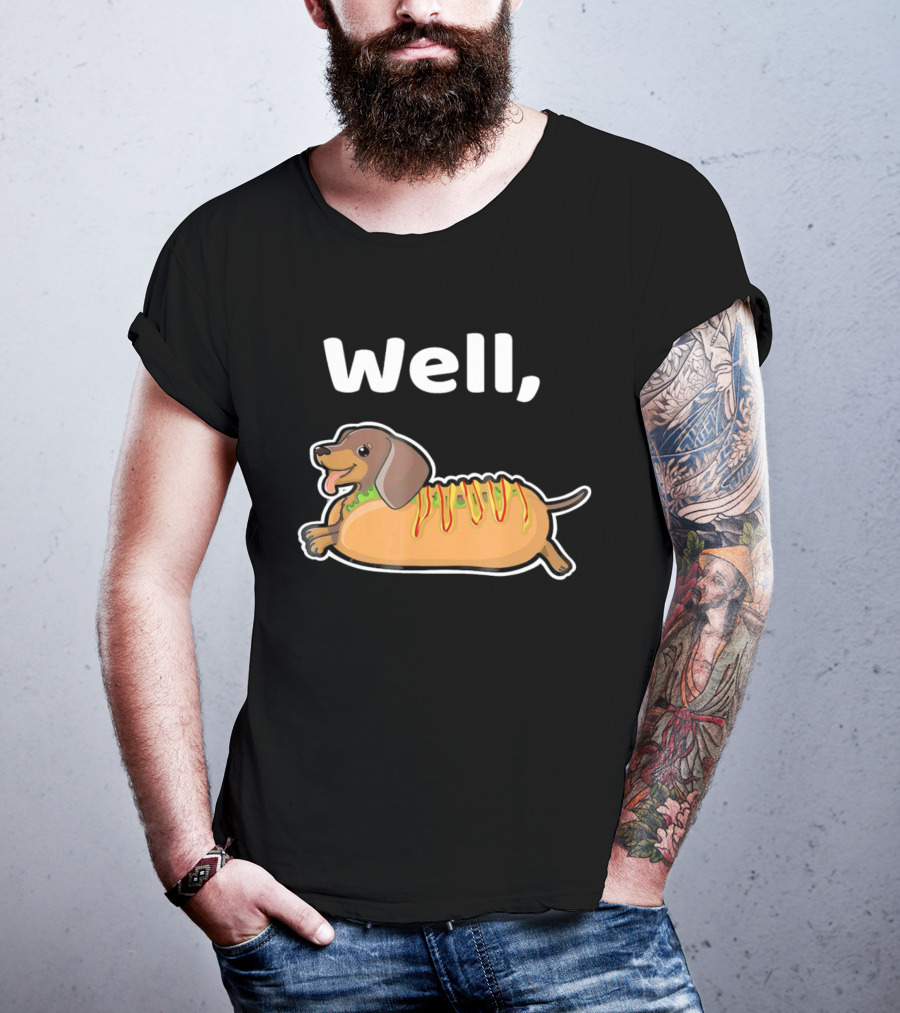 Well Hot Dog Dachshund T-Shirt