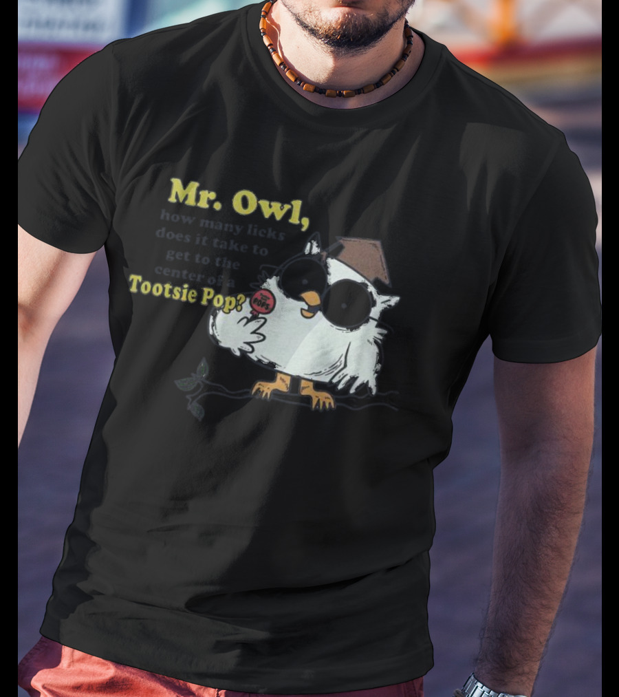 Mr Owl How Many Licks Does It Take To Get To The Center Tootsie Pop T-Shirt