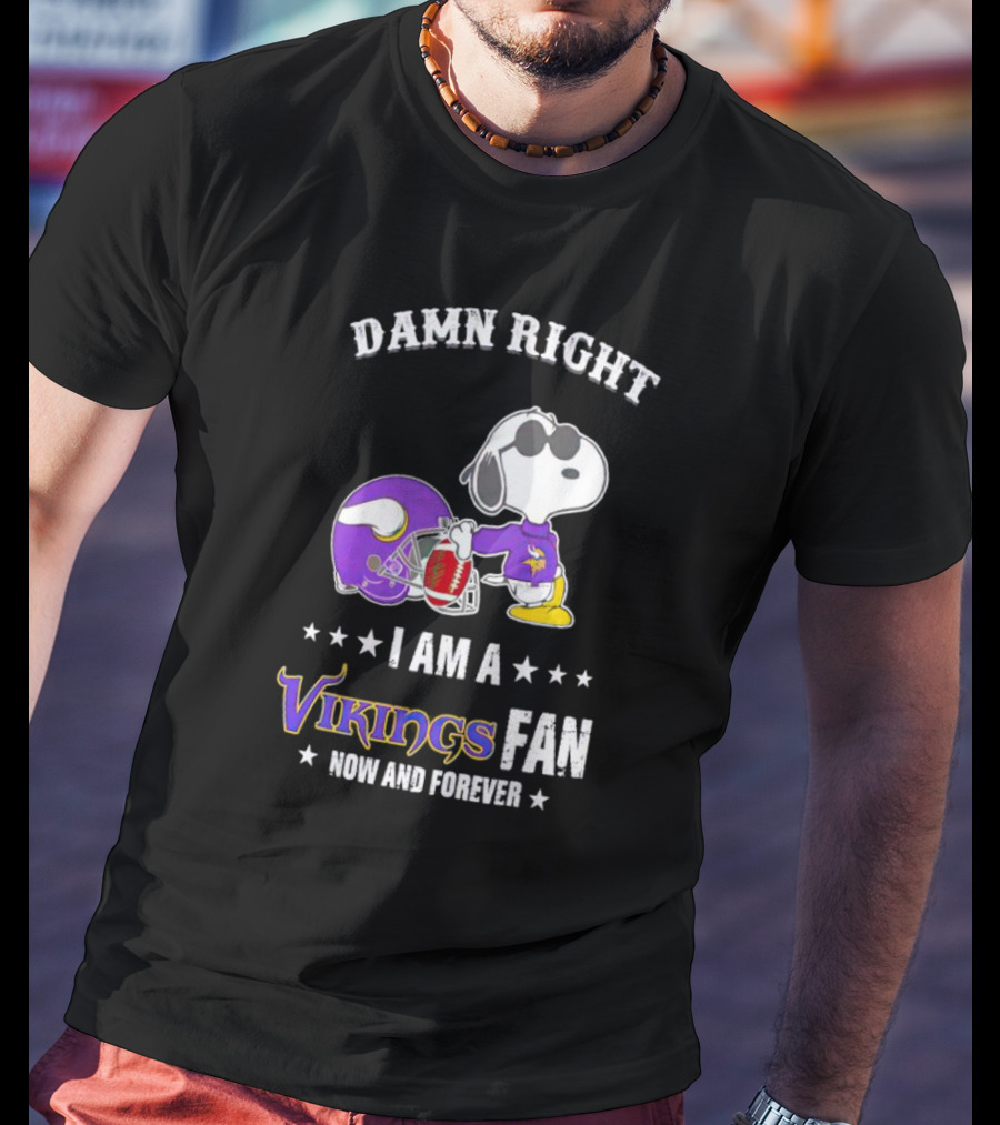 Snoopy Damn Right I Am A Vikings Fan Now And Forever T-Shirt