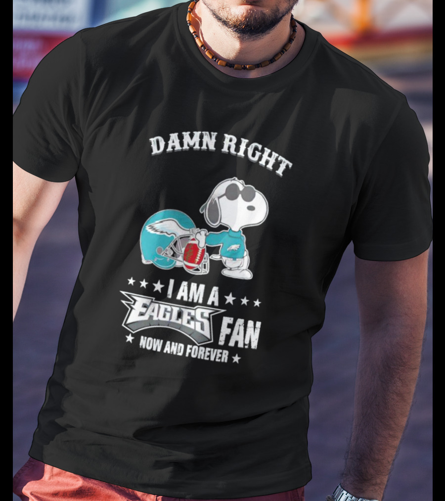 Damn Right I Am A Philadelphia Eagles Fan Now And Forever Snoopy T-Shirt