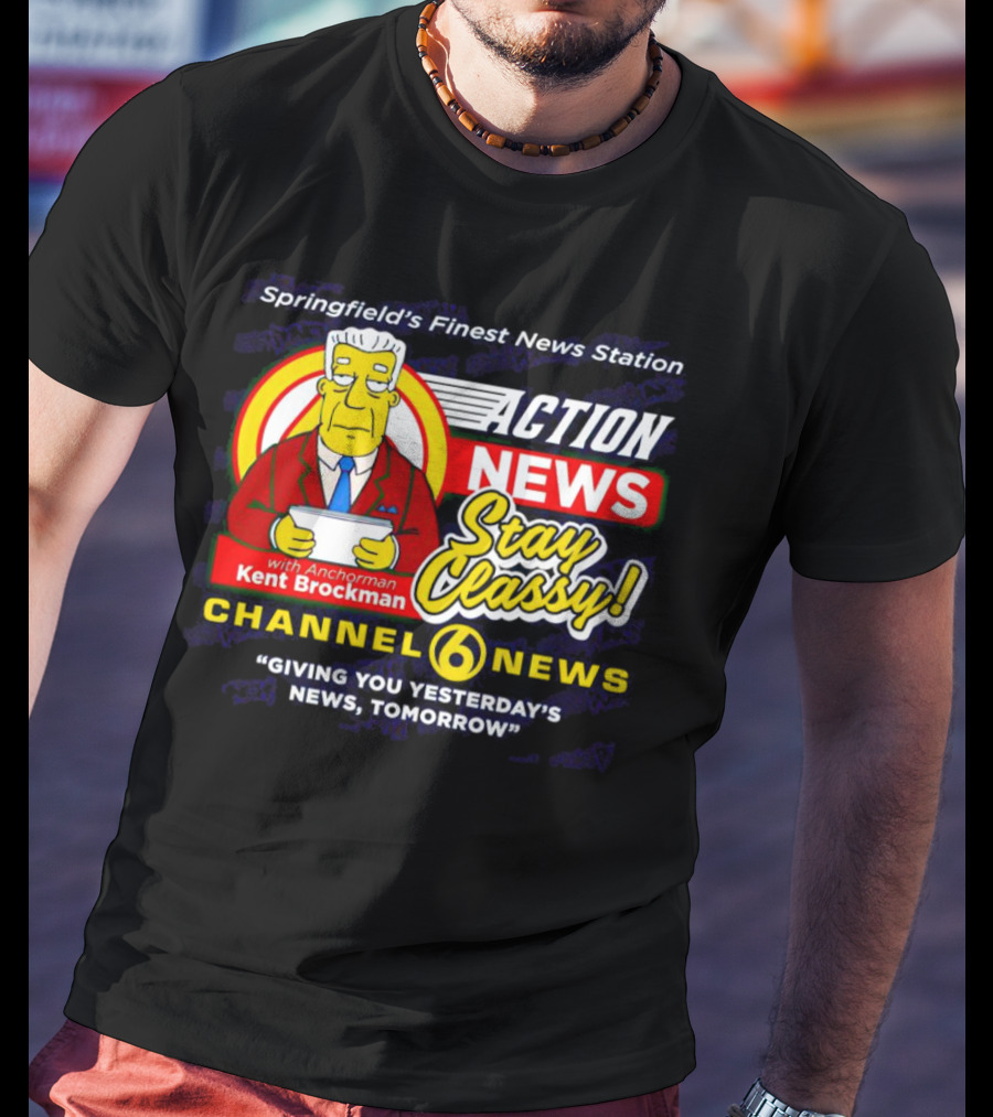 Springfield's Finest Channel 6 Action News Stay Classy With Anchorman Kent Brockman T-Shirt