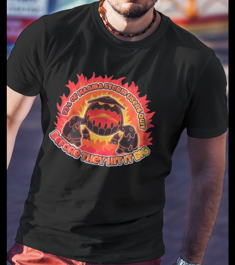 90% Of Magma Storm Users Quit Before They Hit It Big T-Shirt
