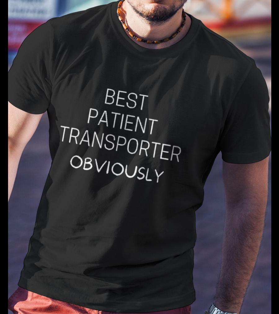 Best Patient Transporter Obviously T-Shirt