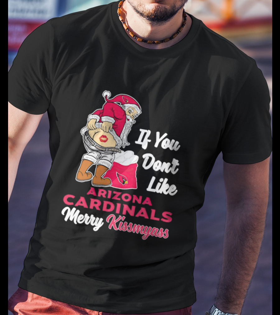 If You Don't Like Arizona Cardinals Merry Kissmyass Santa T-Shirt