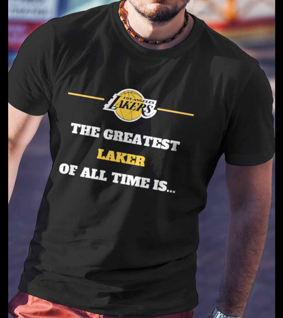 Los Angeles Lakers The Greatest Laker Of All Time Is.. T-Shirt
