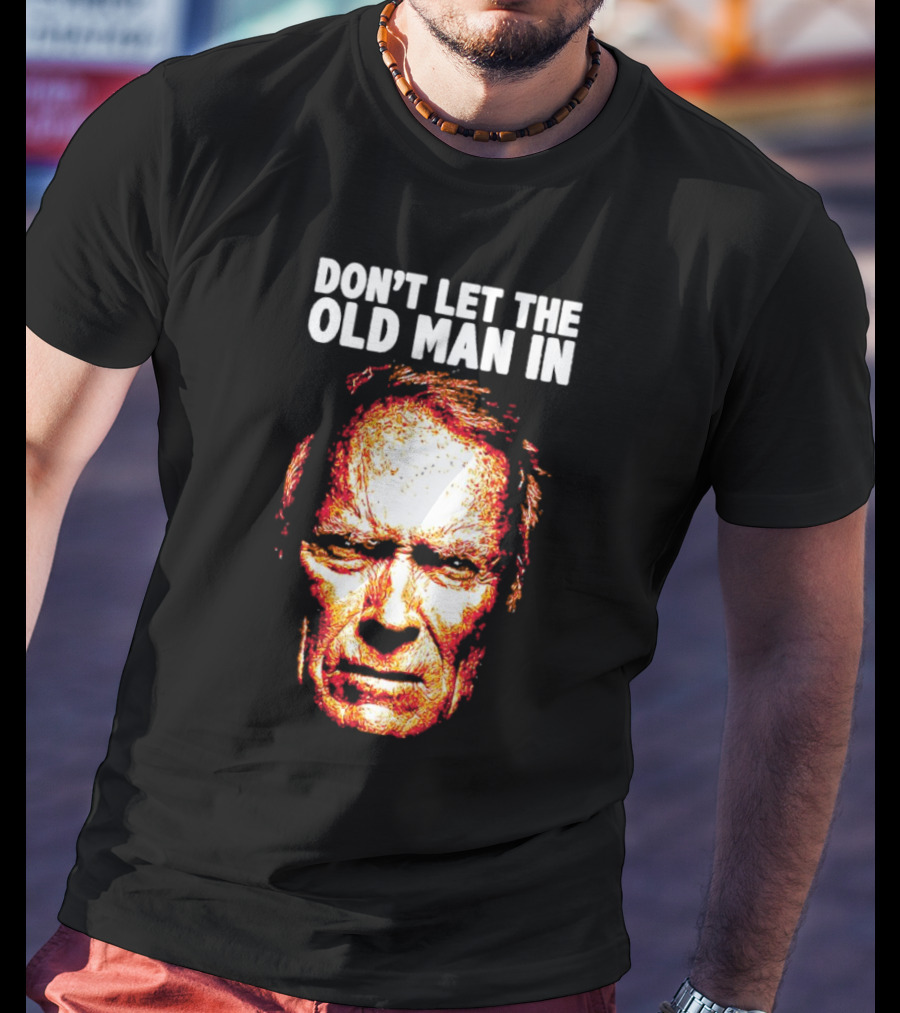 Clint Eastwood Don't Let The Old Man In T-Shirt