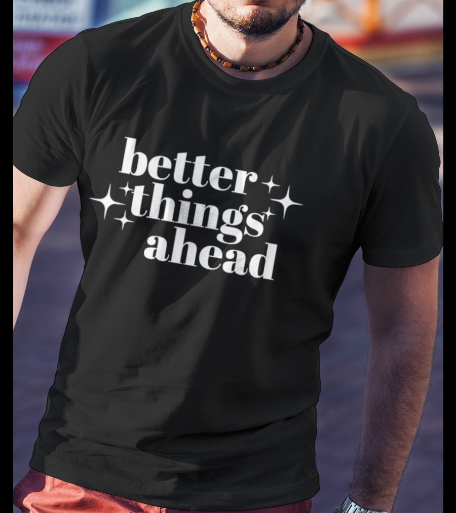 Better Things Ahead Sparkle T-Shirt