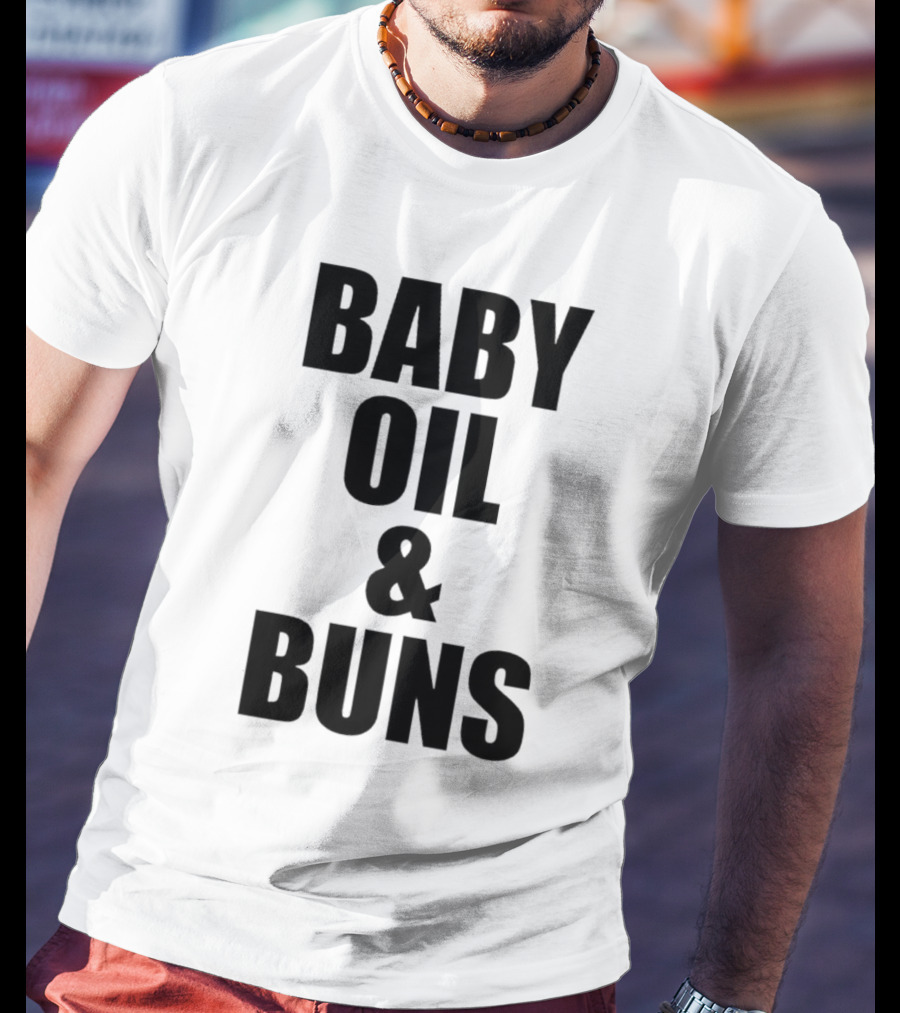 Baby Oil And Buns Fun Phrase T-Shirt